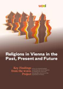 Religions in Vienna in the Past, Present and Future Key Findings WIREL is a research project examining the role of religions from the WIREL in shaping the social and demographic structure of the