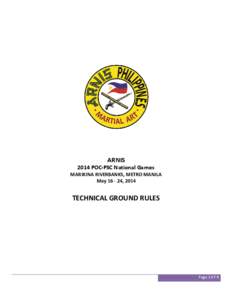 ARNIS 2014 POC-PSC National Games MARIKINA RIVERBANKS, METRO MANILA May[removed], 2014  TECHNICAL GROUND RULES