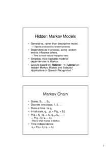 Hidden Markov Models • Generative, rather than descriptive model. – Objects produced by random process. • Dependencies in process, some random events influence others.