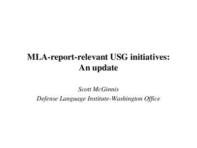 MLA-report-relevant USG initiatives: An update Scott McGinnis Defense Language Institute-Washington Office  Transforming academic programs