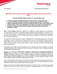 Press Release  For Immediate Dissemination Mahindra’s iconic SUV, Scorpio, registers its highest ever annual sales in FY15