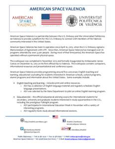 AMERICAN SPACE VALENCIA  American Space Valencia is a partnership between the U.S. Embassy and the Universidad Politécnica de Valencia to provide a platform for the U.S. Embassy to connect with members of the Valencia c