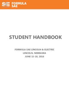 STUDENT HANDBOOK FORMULA SAE LINCOLN & ELECTRIC LINCOLN, NEBRASKA JUNE 15-18, 2016  TABLE OF CONTENTS