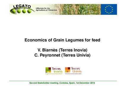 Economics of Grain Legumes for feed V. Biarnès (Terres Inovia) C. Peyronnet (Terres Univia) End uses of pea and fababean in France