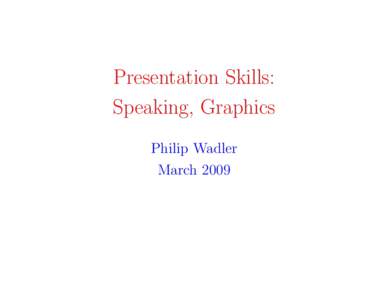 Presentation Skills: Speaking, Graphics Philip Wadler March 2009  Part 0