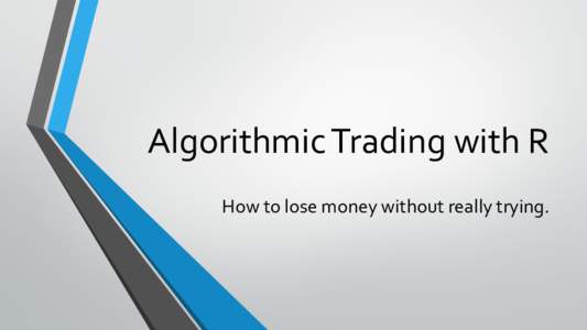 Algorithmic Trading with R How to lose money without really trying. Amis Consulting LLP IT consultancy who reach the parts that other consultancies cannot reach.