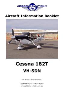 Aircraft Information Booklet  Cessna 182T VH-SDN Last revised: 11 November 2013 © 2013 Airborne Aviation Pty Ltd