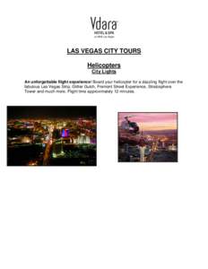 LAS VEGAS CITY TOURS Helicopters City Lights An unforgettable flight experience! Board your helicopter for a dazzling flight over the fabulous Las Vegas Strip, Glitter Gulch, Fremont Street Experience, Stratosphere Tower