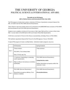 THE UNIVERSITY OF GEORGIA POLITICAL SCIENCE & INTERNATIONAL AFFAIRS Timetable for the PhD Degree (MA in Political Science and International Affairs from UGA) The PhD program of study must contain a minimum of 30 hours of