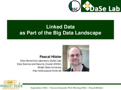 Linked Data as Part of the Big Data Landscape Pascal Hitzler Data Semantics Laboratory (DaSe Lab) Data Science and Security Cluster (DSSC)