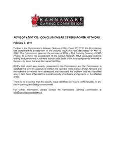 ADVISORY NOTICE: CONCLUSIONS RE CEREUS POKER NETWORK February 4, 2011 Further to the Commission’s Advisory Notices of May 7 and 17, 2010, the Commission has completed its assessment of the security issue that was disco