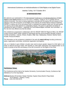 International Conference on Institutionalization of Child Rights in the Digital Future Istanbul, Turkey, 16-17 October 2014  Administrative Note We welcome your participation in the International Conference on Instituti