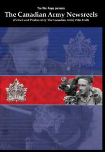 The War Amps presents  The Canadian Army Newsreels (Filmed and Produced by The Canadian Army Film Unit)  The War Amps presents