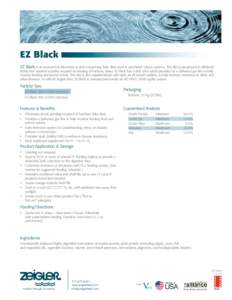 EZ Black EZ Black is an economical alternative to time-consuming flake diets used in post-larval culture systems. The diet is pre-ground to eliminate timely and wasteful activities required for feeding of hatchery flakes