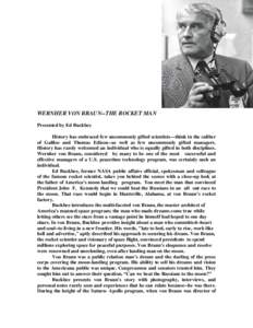 WERNHER VON BRAUN--THE ROCKET MAN Presented by Ed Buckbee History has embraced few uncommonly gifted scientists—think in the caliber of Galileo and Thomas Edison--as well as few uncommonly gifted managers. History has 