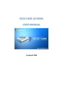 ISCSI CAKE (CCDISK) USER MANUAL Youngzsoft 2008  ISCSI Cake (CCDisk)