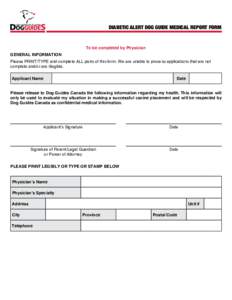 DIABETIC ALERT DOG GUIDE MEDICAL REPORT FORM  To be completed by Physician GENERAL INFORMATION Please PRINT/TYPE and complete ALL parts of this form. We are unable to process applications that are not complete and/or are