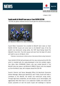 6 March, 2015  Suzuki unveils its MotoGP team name as Team SUZUKI ECSTAR -ECSTAR, the global umbrella brand of Suzuki genuine oil/chemical products–  #25 Maverick VIÑALES #41 Aleix ESPARGARO