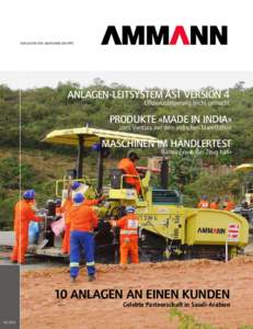 Magazin Der Ammann Gruppe  ANLAGEN-LEITSYSTEM AS1 ­VERSION 4 Effizienzsteigerung leicht gemacht  PRODUKTE «MADE IN INDIA»