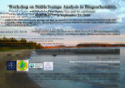 Workshop on Stable Isotope Analysis in Biogeochemistry with focus on the Baltic Sea and its catchment September 15 to September 23, 2010 A typical day will be lectures in the mornings and hands on excercises in the after