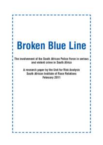 BROKEN BLUE LINE  Broken Blue Line The involvement of the South African Police Force in serious and violent crime in South Africa A research paper by the Unit for Risk Analysis