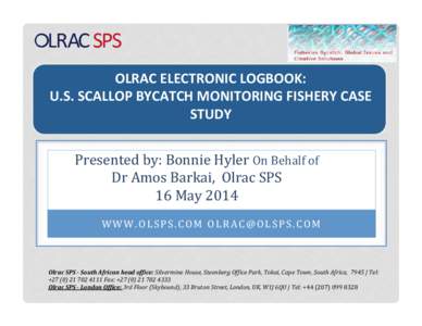   	
   OLRAC	
  ELECTRONIC	
  LOGBOOK:	
   U.S.	
  SCALLOP	
  BYCATCH	
  MONITORING	
  FISHERY	
  CASE	
   STUDY	
  