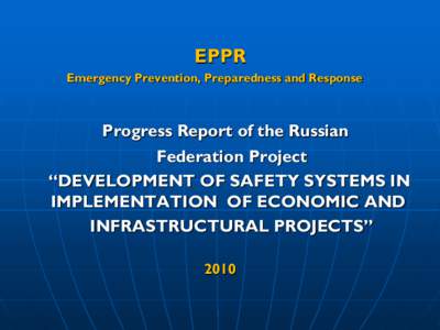 EPPR Emergency Prevention, Preparedness and Response Progress Report of the Russian Federation Project “DEVELOPMENT OF SAFETY SYSTEMS IN