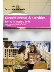 Careers Advisory Service  Careers events & activities Spring semester, 2015 www.nottingham.edu.my/careers UNMCcareers