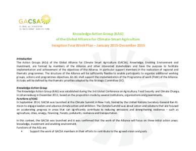 Knowledge Action Group (KAG) of the Global Alliance for Climate-Smart Agriculture Inception Year Work Plan – January 2015-December 2015 Introduction The Action Groups (AGs) of the Global Alliance for Climate Smart Agri