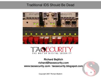 Traditional IDS Should Be Dead  Richard Bejtlich [removed] www.taosecurity.com / taosecurity.blogspot.com 1