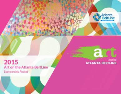 2015  Art on the Atlanta BeltLine Sponsorship Packet  ART ON THE ATLANTA BELTLINE