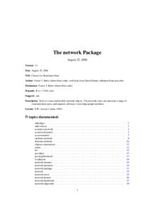 The network Package August 25, 2006 Version 1.1 Date August 25, 2006 Title Classes for Relational Data Author Carter T. Butts <buttsc@uci.edu>, with help from David Hunter <dhunter@stat.psu.edu>