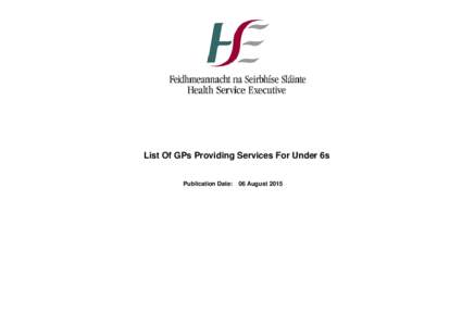 List Of GPs Providing Services For Under 6s Publication Date: 06 August 2015 List of GPs Providing Services For Under 6s  Rho - 1 HSE Dublin / Mid Leinster