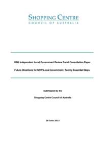 NSW Independent Local Government Review Panel Consultation Paper Future Directions for NSW Local Government: Twenty Essential Steps Submission by the Shopping Centre Council of Australia
