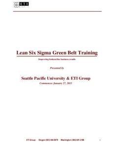 Lean Six Sigma Green Belt Training Improving bottom-line business results Presented by  Seattle Pacific University & ETI Group