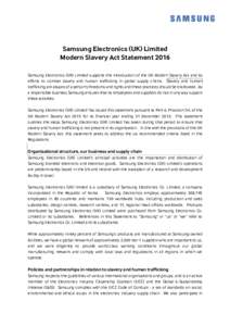 Samsung Electronics (UK) Limited Modern Slavery Act Statement 2016 Samsung Electronics (UK) Limited supports the introduction of the UK Modern Slavery Act and its efforts to combat slavery and human trafficking in global