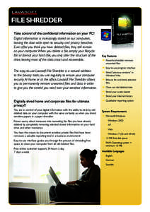 FILE SHREDDER Take control of the confidental information on your PC! Digital information is increasingly stored on our computers, leaving the door wide open to security and privacy breaches. Even after you think you hav