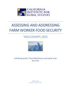ASSESSING AND ADDRESSING FARM WORKER FOOD SECURITY YOLO COUNTY, 2015 Gail Wadsworth, Thea Rittenhouse and Sarah Cain March 2016