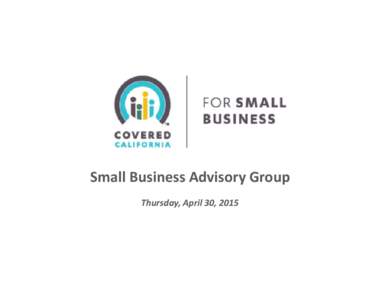 Small Business Advisory Group Thursday, April 30, 2015 WELCOME AND INTRODUCTIONS  1