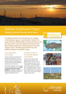 Balikesir GoldPower Project Helping schools through wind farms The Balikesir Wind Farm sits between six villages in the Marmara region, in northwestern Turkey. The project delivers 350,000 MWh of clean electricity to the