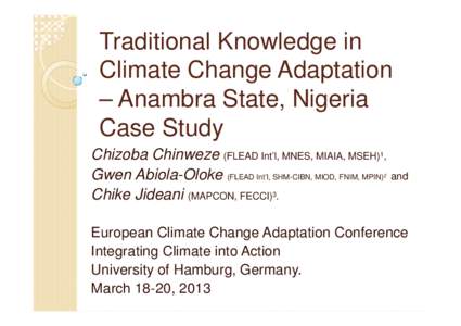 Traditional Knowledge in Climate Change Adaptation – Anambra State, Nigeria Case Study Chizoba Chinweze (FLEAD Int’l, MNES, MIAIA, MSEH)1, Gwen Abiola-Oloke (FLEAD Int’l, SHM-CIBN, MIOD, FNIM, MPIN) and