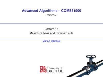 Advanced Algorithms – COMS31900Lecture 15 Maximum flows and minimum cuts Markus Jalsenius