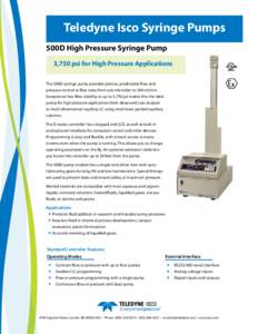 Teledyne Isco Syringe Pumps 500D High Pressure Syringe Pump 3,750 psi for High Pressure Applications The 500D syringe pump provides precise, predictable flow and pressure control at flow rates from sub-microliter to 204 