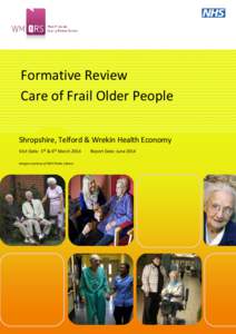 Formative Review Care of Frail Older People Shropshire, Telford & Wrekin Health Economy Visit Date: 5th & 6th March 2014 Images courtesy of NHS Photo Library