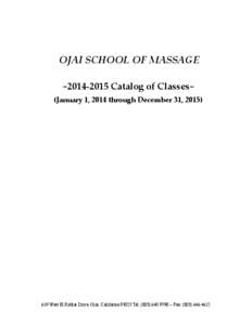 OJAI  SCHOOL  OF  MASSAGE        ~2014-­‐‑2015  Catalog  of  Classes~    (January  1,  2014  through  December  31,  2015)