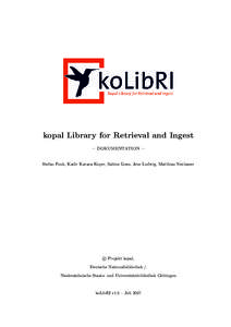 kopal Library for Retrieval and Ingest – dokumentation – Stefan Funk, Kadir Karaca Ko¸cer, Sabine Liess, Jens Ludwig, Matthias Neubauer c Projekt kopal,