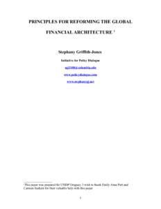 PRINCIPLES FOR REFORMING THE GLOBAL FINANCIAL ARCHITECTURE 1 Stephany Griffith-Jones Initiative for Policy Dialogue 