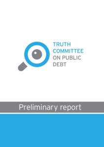 Preliminary report  The Truth Committee on Public Debt (Debt Truth Committee) was established on April 4, 2015, by a decision of the President of the Hellenic Parliament, Ms Zoe Konstantopoulou, who confided the Scienti