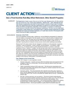 June 1, 2016 CAB 16-2 DoL’s Final Overtime Rule May Affect Retirement, Other Benefit Programs SUMMARY The Department of Labor issued a final rule on the Fair Labor Standards Act’s (FLSA) overtime pay requirements for