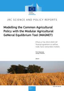Modelling the Common Agricultural Policy with the Modular Agricultural GeNeral Equilibrium Tool (MAGNET) Effects of the[removed]CAP financial agreement on welfare, trade, factor and product markets